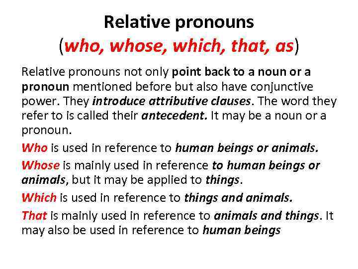 Relative pronouns (who, whose, which, that, as) Relative pronouns not only point back to