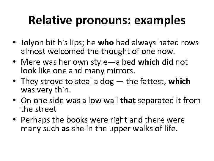 Relative pronouns: examples • Jolyon bit his lips; he who had always hated rows