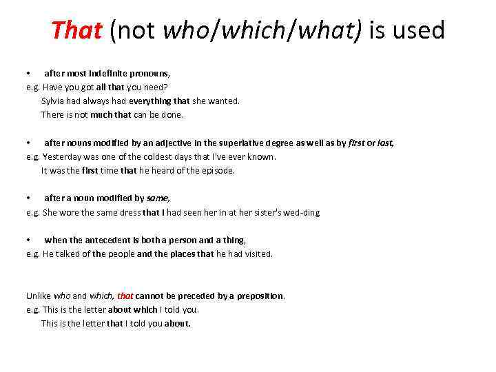 That (not who/which/what) is used • after most indefinite pronouns, e. g. Have you