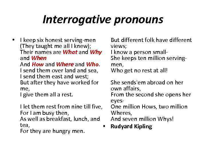 Interrogative pronouns • I keep six honest serving men (They taught me all I