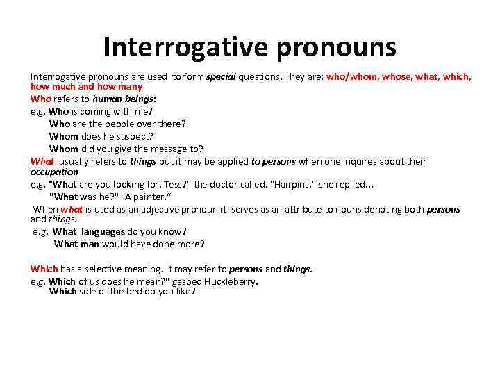 Interrogative pronouns are used to form special questions. They are: who/whom, whose, what, which,