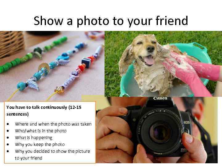 Show a photo to your friend You have to talk continuously (12 -15 sentences)