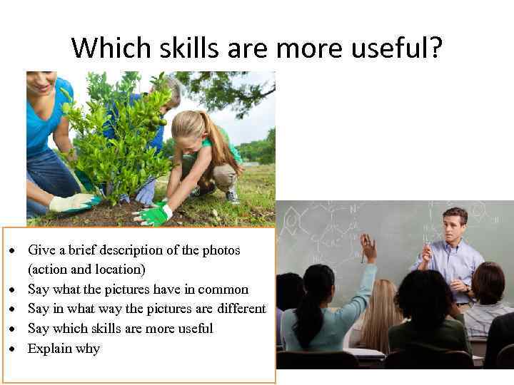 Which skills are more useful? Give a brief description of the photos (action and