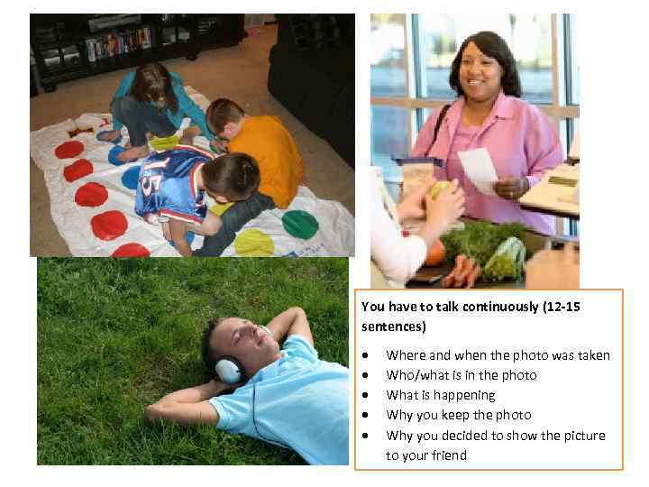 You have to talk continuously (12 -15 sentences) Where and when the photo was