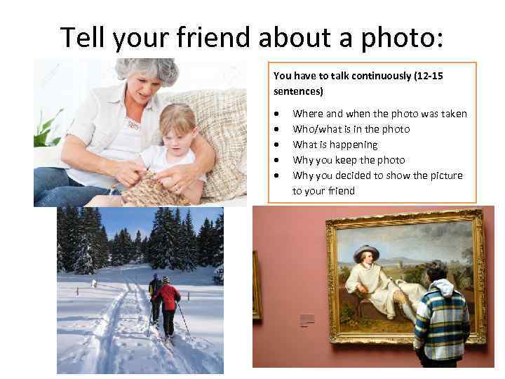 Tell your friend about a photo: You have to talk continuously (12 -15 sentences)
