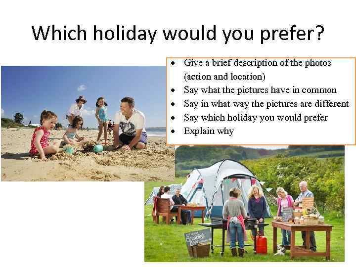 Which holiday would you prefer? Give a brief description of the photos (action and