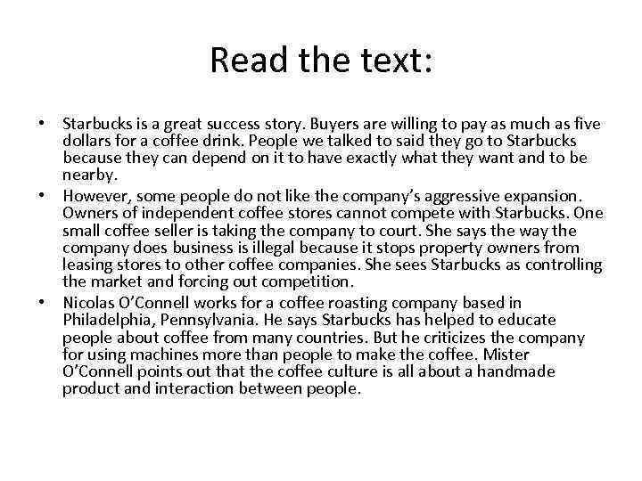 Read the text: • Starbucks is a great success story. Buyers are willing to