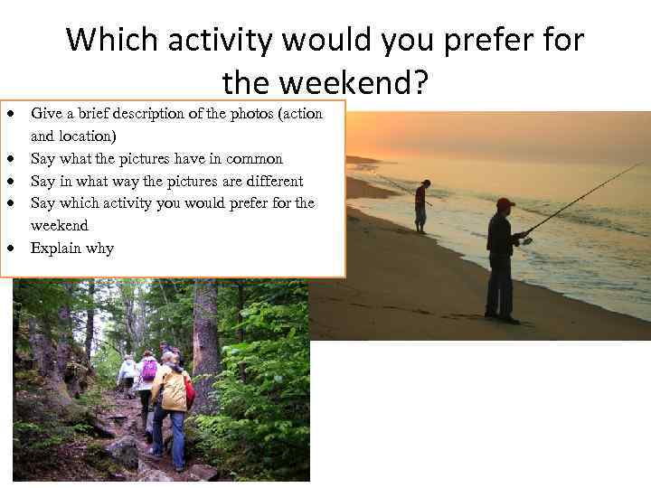 Which activity would you prefer for the weekend? Give a brief description of the