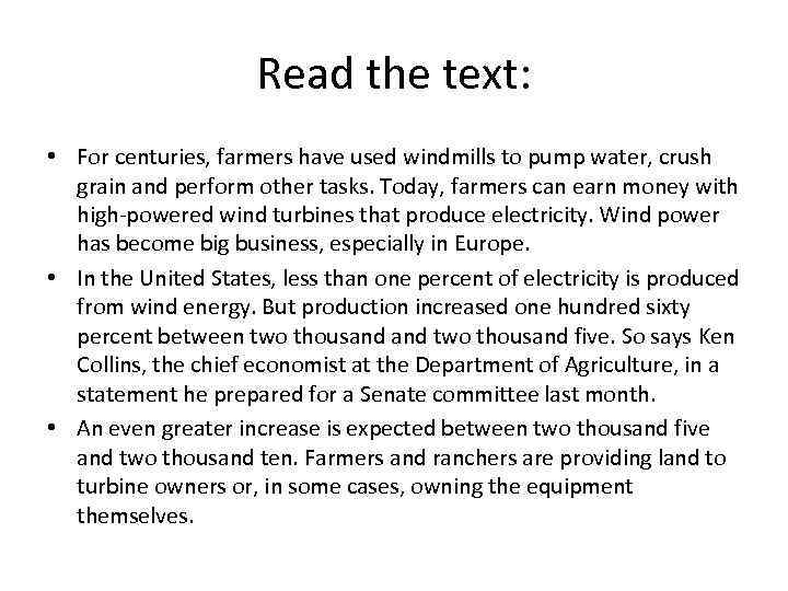 Read the text: • For centuries, farmers have used windmills to pump water, crush