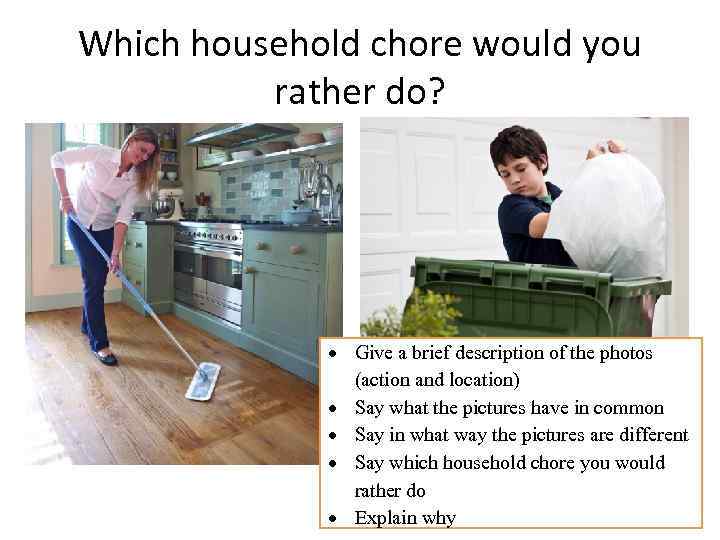 Which household chore would you rather do? Give a brief description of the photos