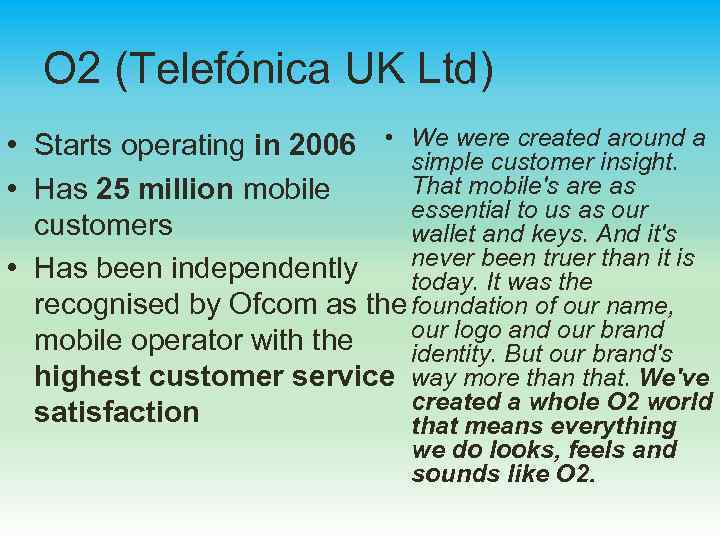 O 2 (Telefónica UK Ltd) around • Starts operating in 2006 • We were