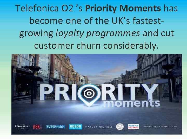 Telefonica O 2 ’s Priority Moments has become one of the UK’s fastestgrowing loyalty