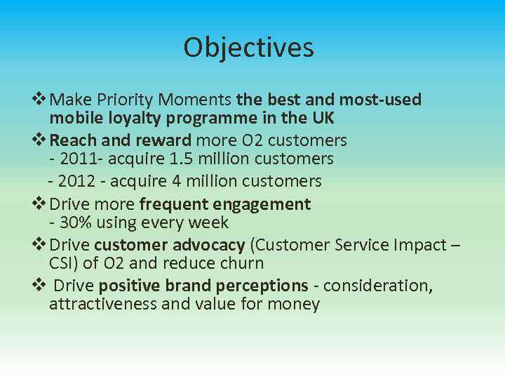 Objectives v Make Priority Moments the best and most-used mobile loyalty programme in the