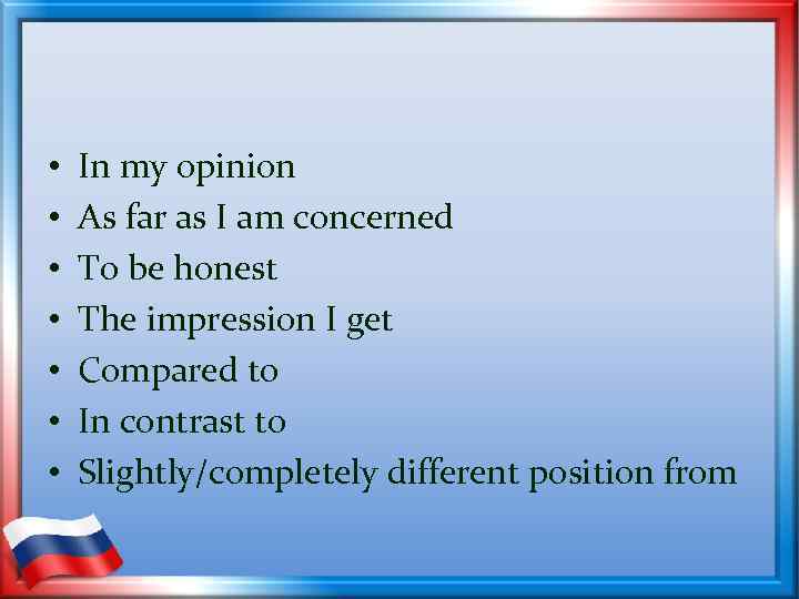  • • In my opinion As far as I am concerned To be