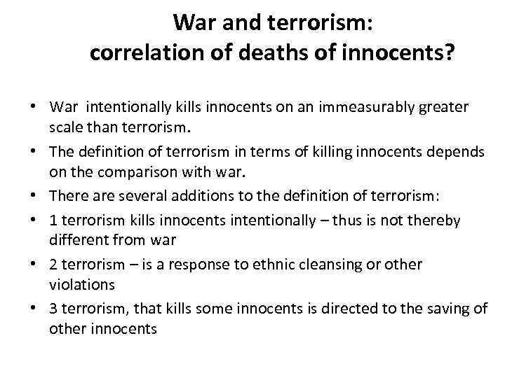 War and terrorism: correlation of deaths of innocents? • War intentionally kills innocents on