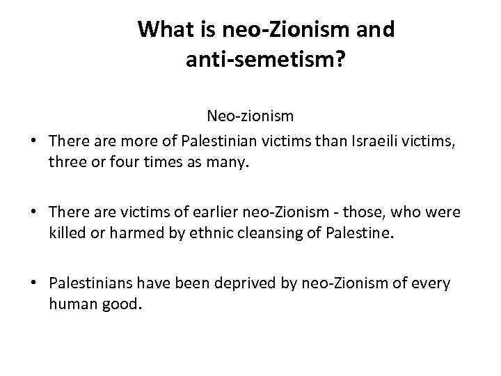 What is neo-Zionism and anti-semetism? Neo-zionism • There are more of Palestinian victims than