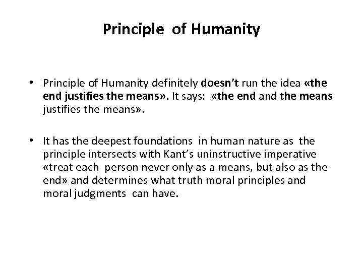 Principle of Humanity • Principle of Humanity definitely doesn’t run the idea «the end