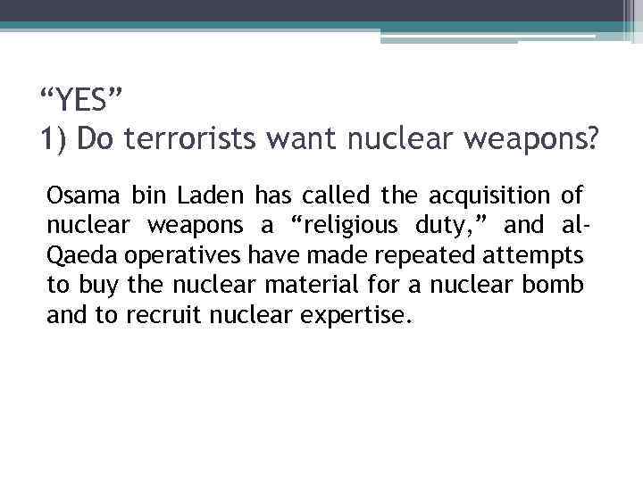 “YES” 1) Do terrorists want nuclear weapons? Osama bin Laden has called the acquisition