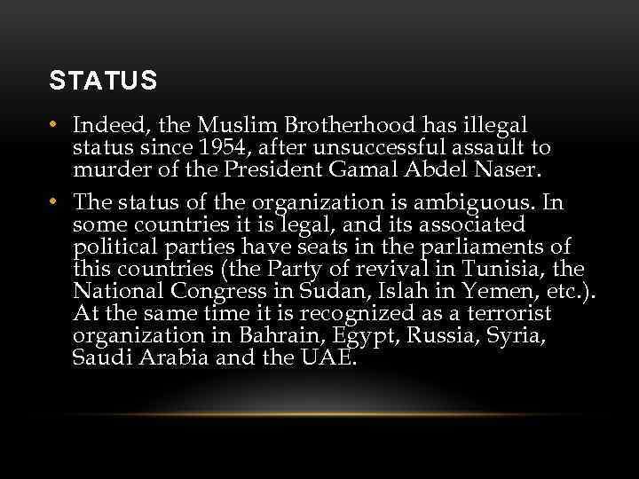 STATUS • Indeed, the Muslim Brotherhood has illegal status since 1954, after unsuccessful assault