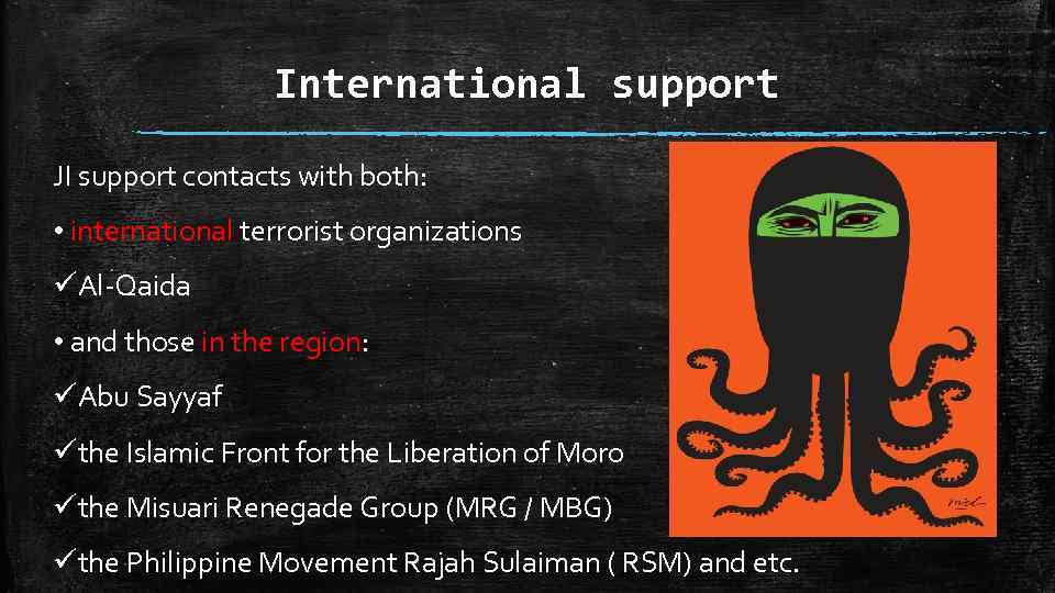 International support JI support contacts with both: • international terrorist organizations üAl-Qaida • and