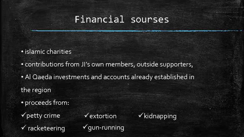 Financial sourses • islamic charities • contributions from JI’s own members, outside supporters, •