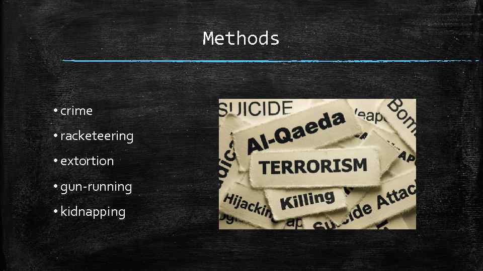 Methods • crime • racketeering • extortion • gun-running • kidnapping 