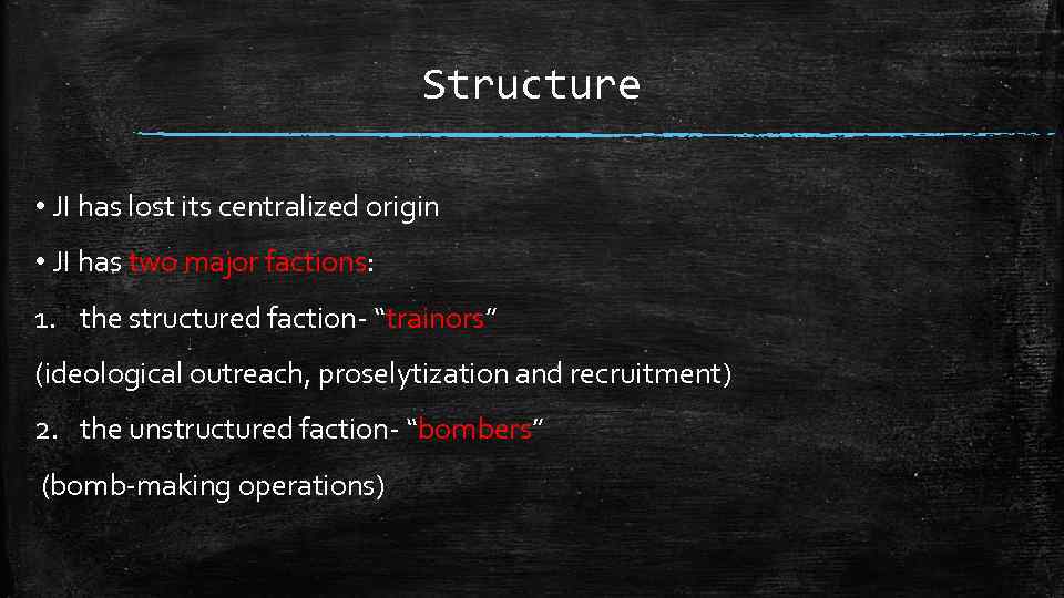 Structure • JI has lost its centralized origin • JI has two major factions: