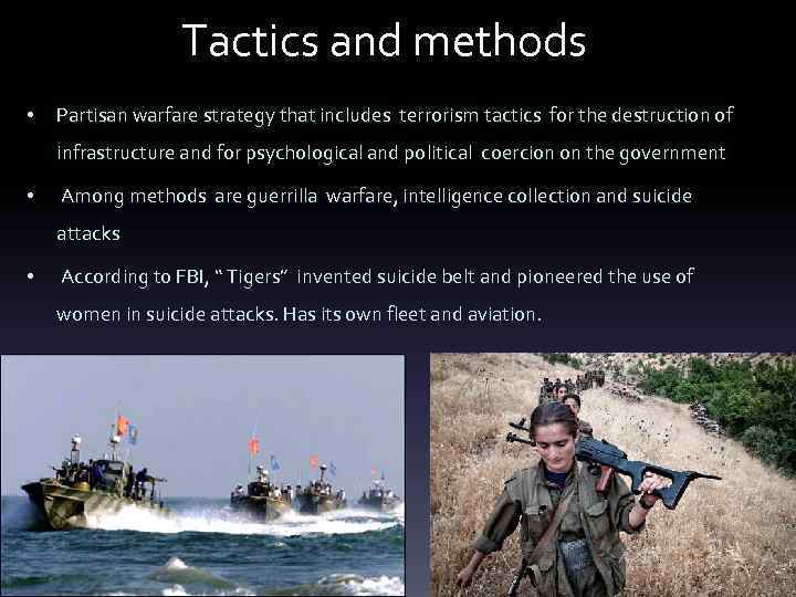 Tactics and methods • Partisan warfare strategy that includes terrorism tactics for the destruction