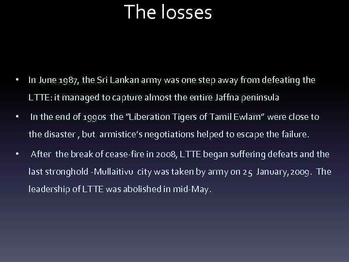 The losses • In June 1987, the Sri Lankan army was one step away