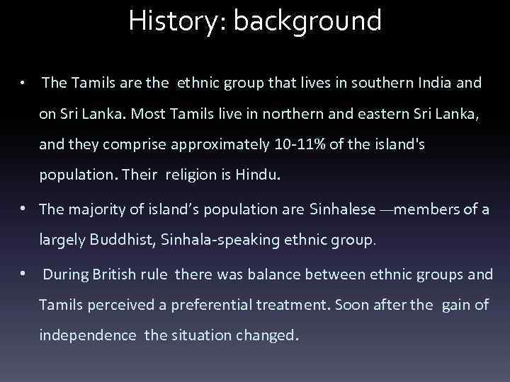 History: background • The Tamils are the ethnic group that lives in southern India