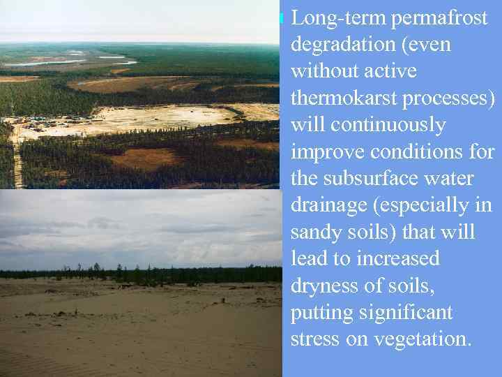 n Long-term permafrost degradation (even without active thermokarst processes) will continuously improve conditions for