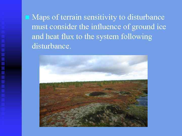n Maps of terrain sensitivity to disturbance must consider the influence of ground ice