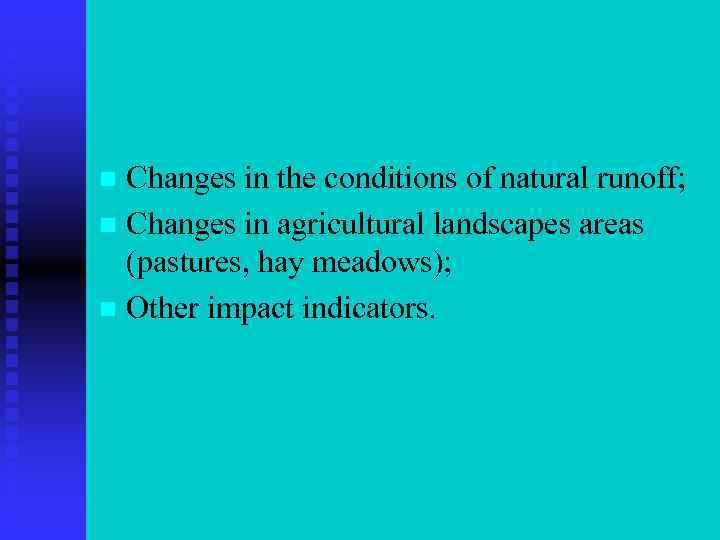 Changes in the conditions of natural runoff; n Changes in agricultural landscapes areas (pastures,
