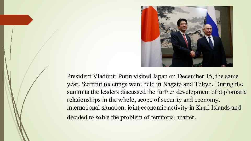 President Vladimir Putin visited Japan on December 15, the same year. Summit meetings were