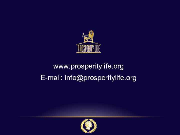 www. prosperitylife. org E-mail: info@prosperitylife. org 