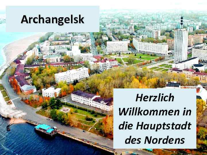 Archangelsk Herzlich Willkommen in die Hauptstadt des Nordens 
