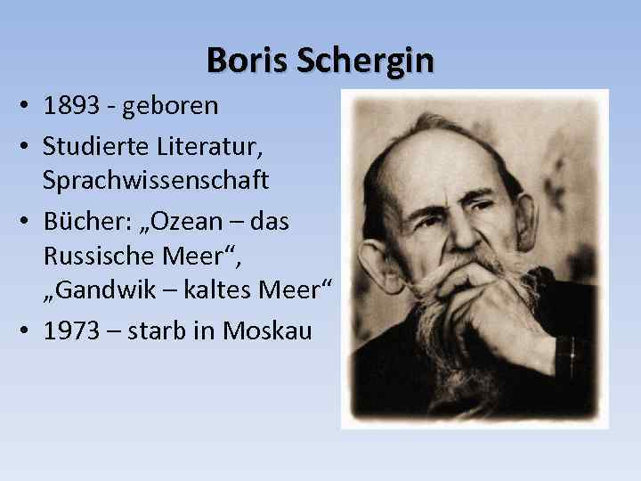 Boris Schergin • 1893 - geboren • Studierte Literatur, Sprachwissenschaft • Bücher: „Ozean –