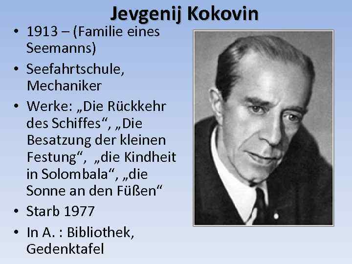 Jevgenij Kokovin • 1913 – (Familie eines Seemanns) • Seefahrtschule, Mechaniker • Werke: „Die