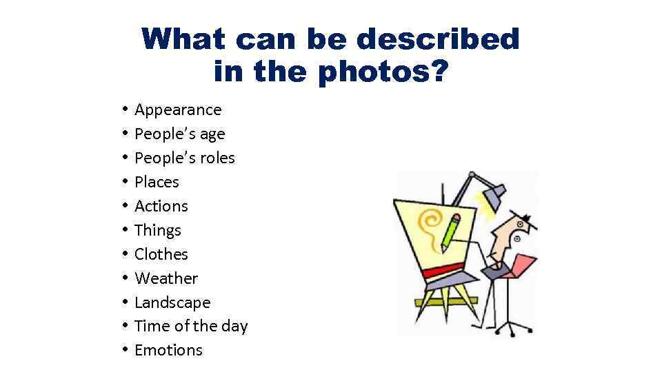 What can be described in the photos? • • • Appearance People’s age People’s