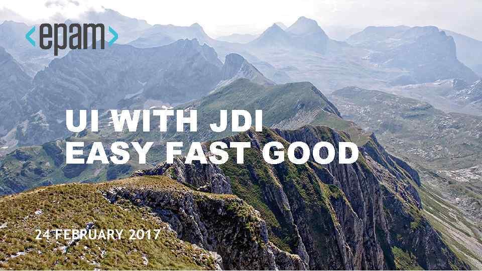 UI WITH JDI EASY FAST GOOD 24 FEBRUARY 2017 