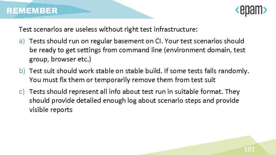 REMEMBER Test scenarios are useless without right test infrastructure: a) Tests should run on