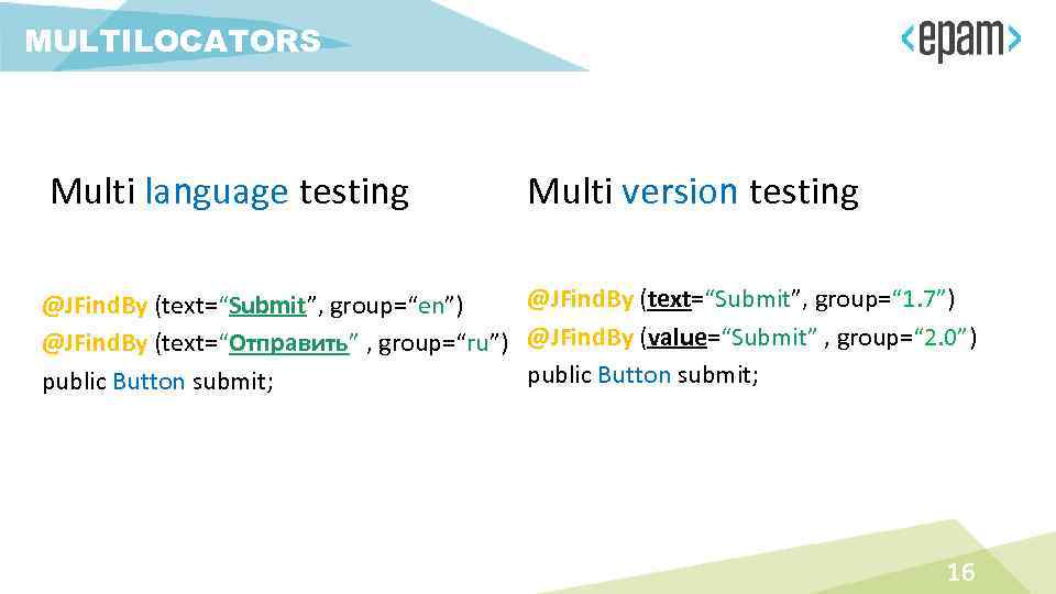 MULTILOCATORS Multi language testing Multi version testing @JFind. By (text=“Submit”, group=“ 1. 7”) @JFind.