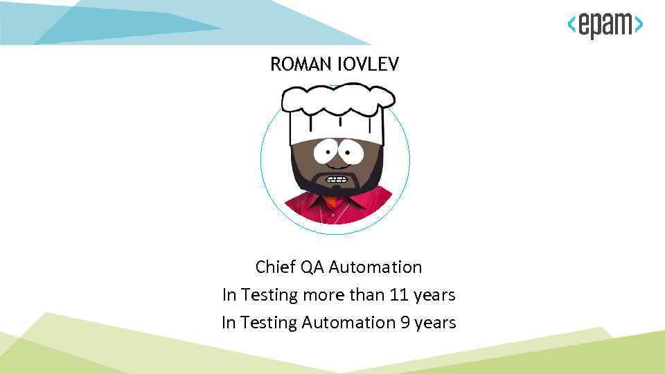 ROMAN IOVLEV Chief QA Automation In Testing more than 11 years In Testing Automation