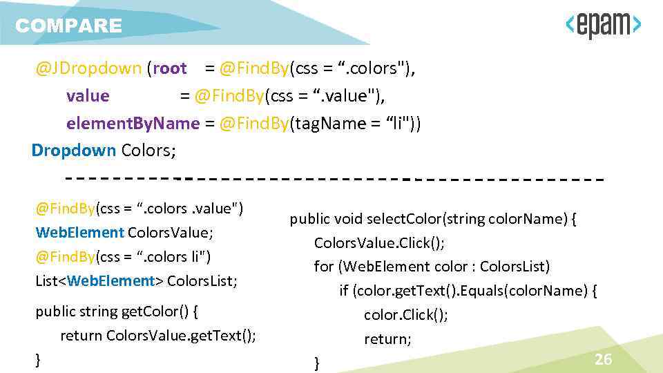 COMPARE @JDropdown (root = @Find. By(css = “. colors"), value = @Find. By(css =