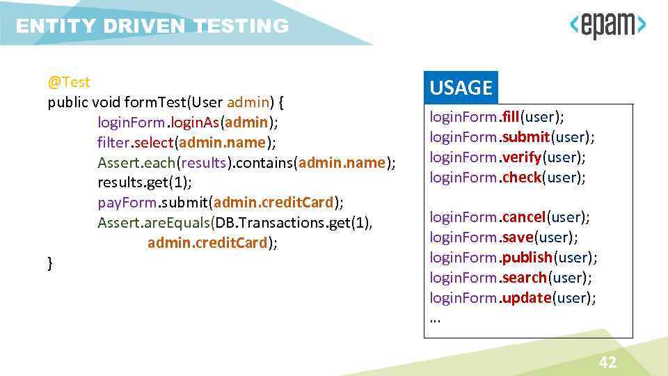 ENTITY DRIVEN TESTING @Test public void form. Test(User admin) { login. Form. login. As(admin);