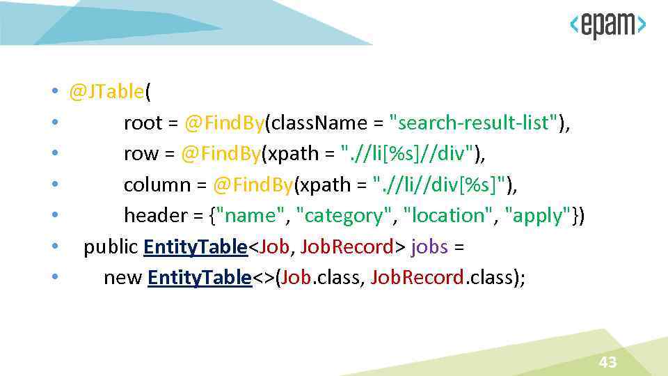  • @JTable( • root = @Find. By(class. Name = "search-result-list"), • row =