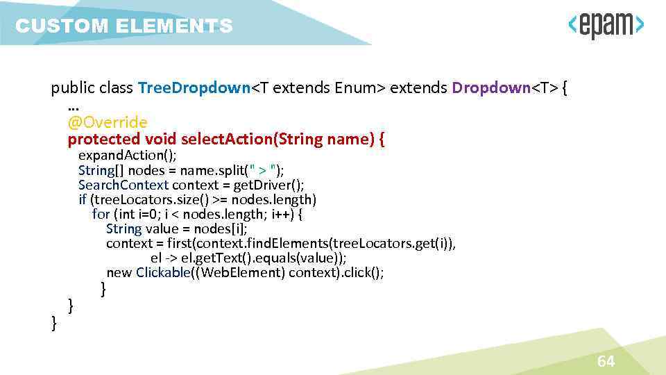 CUSTOM ELEMENTS public class Tree. Dropdown<T extends Enum> extends Dropdown<T> { … @Override protected