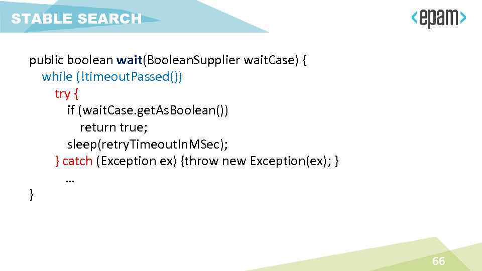 STABLE SEARCH public boolean wait(Boolean. Supplier wait. Case) { while (!timeout. Passed()) try {