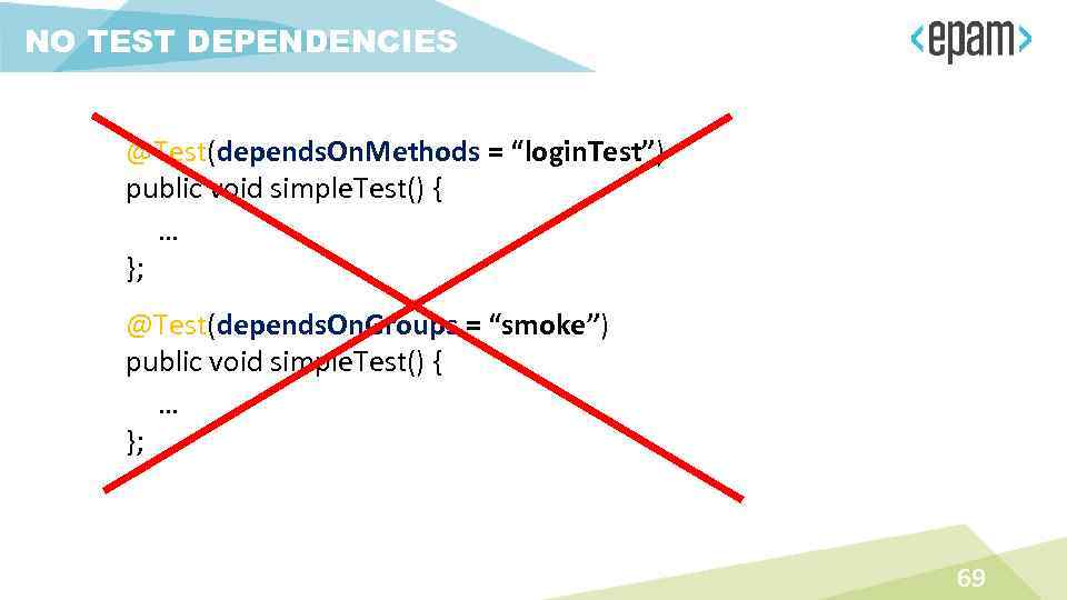 NO TEST DEPENDENCIES @Test(depends. On. Methods = “login. Test”) public void simple. Test() {