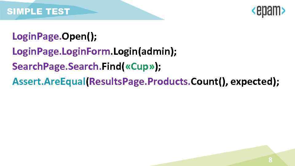 SIMPLE TEST Login. Page. Open(); Login. Page. Login. Form. Login(admin); Search. Page. Search. Find(